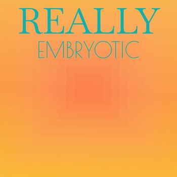 Various Artists - Really Embryotic