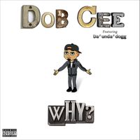 Dobcee - Why? (feat. Da'Unda'Dogg) (Explicit)
