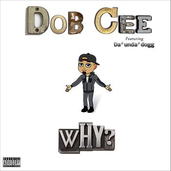 Dobcee - Why? (feat. Da'Unda'Dogg) (Explicit)