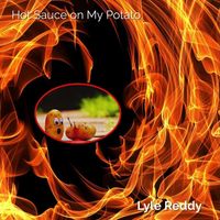 Lyle Reddy - Hot Sauce on My Potato