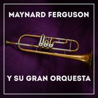 Maynard Ferguson - Maynard Ferguson y Su Gran Orquesta