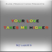 Lukie D - Your Love Takes Me Higher