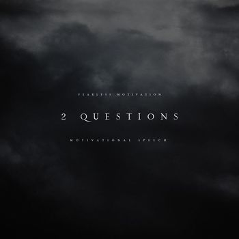 Fearless Motivation - 2 Questions (Motivational Speech)