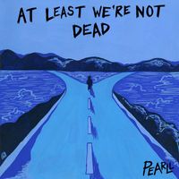 Pearll - At Least We're Not Dead