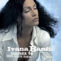 Ivana Banfić - Imam Te (Denis Goldin Remix)