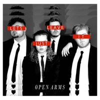 Open Arms - Let's Just Leave It