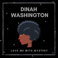 Dinah Washington - Love Me With Mystery (Explicit)