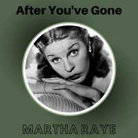 Martha Raye - After You've Gone