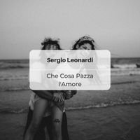 Sergio Leonardi - Che Cosa Pazza L'Amore