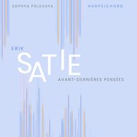 Sophya Polevaya - Erik Satie: Avant-dernières pensées