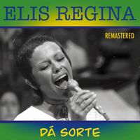 Elis Regina - Dá sorte (Remastered)