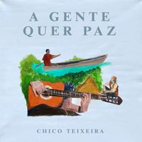 Chico Teixeira - A Gente Quer Paz