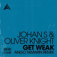 Johan S & Oliver Knight - Get Weak (Ango Tamarin Remix)