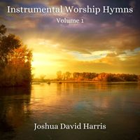 Joshua David Harris - Instrumental Worship Hymns, Vol. 1