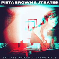 Pieta Brown, JT Bates - In This World / Thing or 2