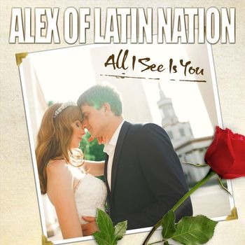 Alex of Latin Nation - All I See Is You