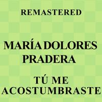 María Dolores Pradera - Tú me acostumbraste (Remastered)