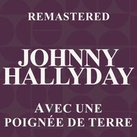 Johnny Hallyday - Avec une poignée de terre (Remastered)