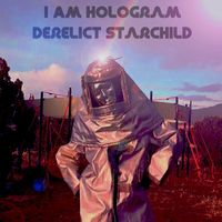 I Am Hologram - Derelict Starchild