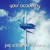 Your Academy - Just a Little Out of Tune