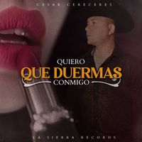 Cesar Cereceres - Quiero Que Duermas Conmigo