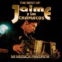 Jaime y Los Chamacos - The Best of Jaime y Los Chamacos: Mi Musica Favorita