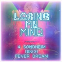Stephen Sondheim - Losing My Mind: A Sondheim Disco Fever Dream