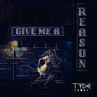 Tyde - Give Me A Reason (Explicit)
