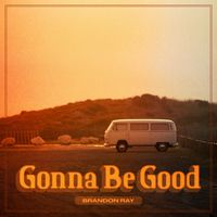 Brandon Ray - Gonna Be Good