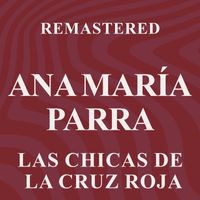 Ana María Parra - Las chicas de la Cruz Roja (Remastered)