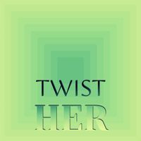 Various Artist - Twist Her