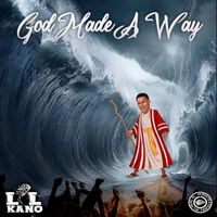 Lil Kano - God Made a Way