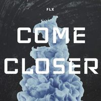 Flx - Come Closer