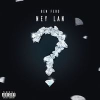 Ben Fero - NEY LAN (Explicit)