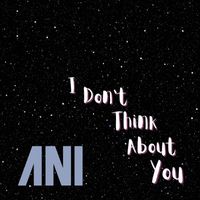Ani - I Don't Think About You