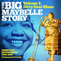 Big Maybelle - The Big Maybelle Story Volume One: Dirty Deal Blues
