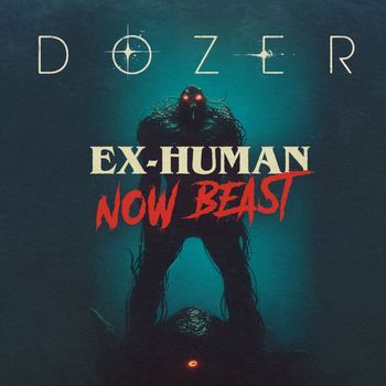 Dozer - Ex-human, Now Beast (Explicit)