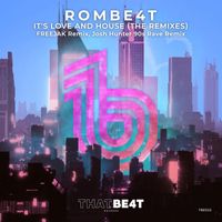 ROMBE4T - It's Love and House (The Remixes)