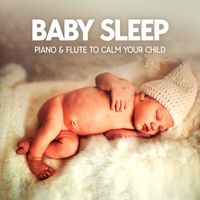 Dream Baby - Baby Sleep: Piano & Flute To Calm Your Child