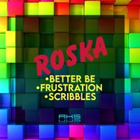 Roska - Better Be / Frustration / Scribbles