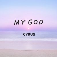Cyrus - My God (Explicit)