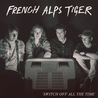 French Alps Tiger - Switch Off All The Time (Explicit)