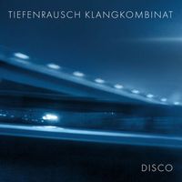 Tiefenrausch Klangkombinat - Disco