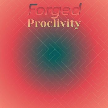 Various Artists - Forged Proclivity