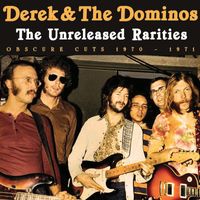 Derek & The Dominos - The Unreleased Rarities