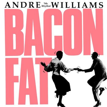 Andre Williams - Mr. Rhythm Presents Bacon Fat