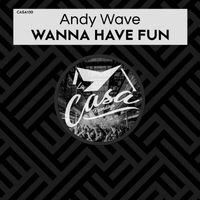 Andy Wave - Wanna Have Fun