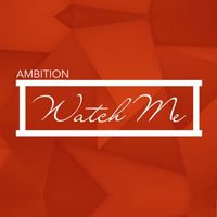 Ambition - Watch Me
