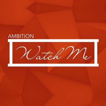 Ambition - Watch Me