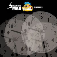 Steaming Mad - Time Runs (Single Edit)